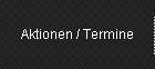 Aktionen / Termine
